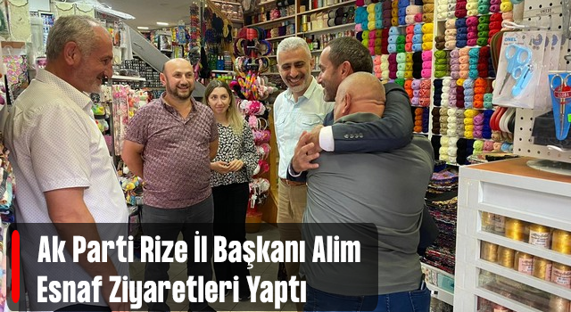 İl Başkanı Alim Esnaf Ziyaretlerine Devam Ediyor