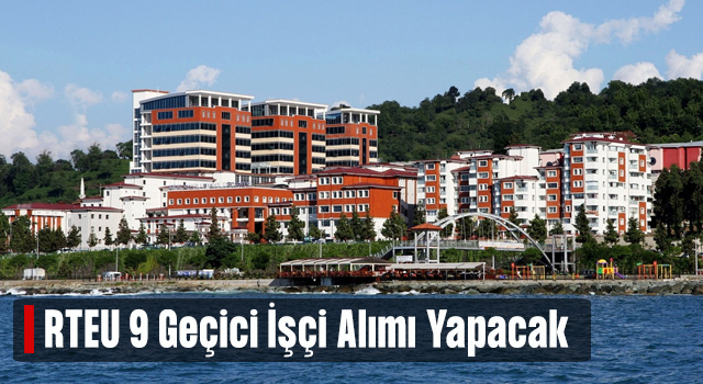 Recep Tayyip Erdoğan Üniversitesi 9 Geçici İşçi Alacak