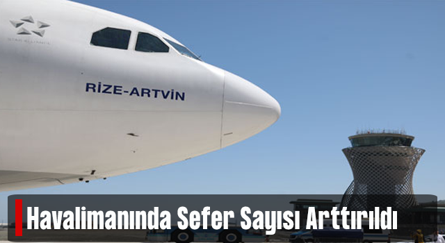 Rize Ankara Uçuşları Günlük 2’ye Çıkarılıyor