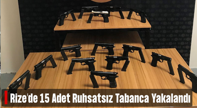 Rize’de 15 adet ruhsatsız tabanca ele geçirildi, 1 kişi tutuklandı