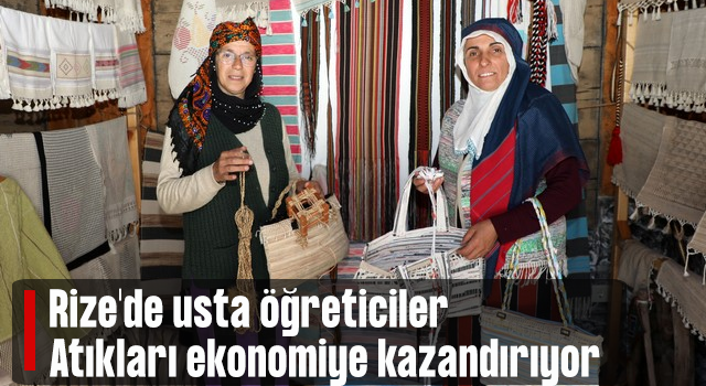 Rize'de usta öğreticiler atıkları ekonomiye kazandırıyor