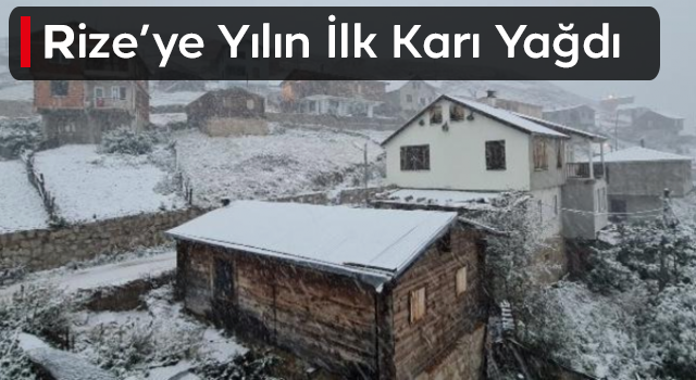 Rize’de yaylalara mevsimin ilk karı yağdı