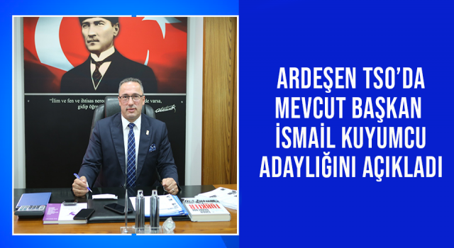 Ardeşen TSO Seçimlerinde İsmail Kuyumcu Adaylığını Açıkladı