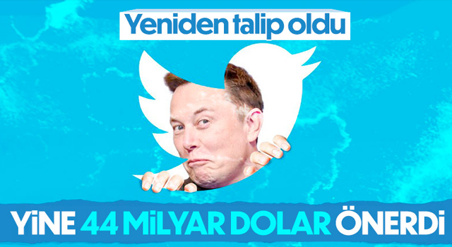 Elon Musk, yeniden Twitter'a talip