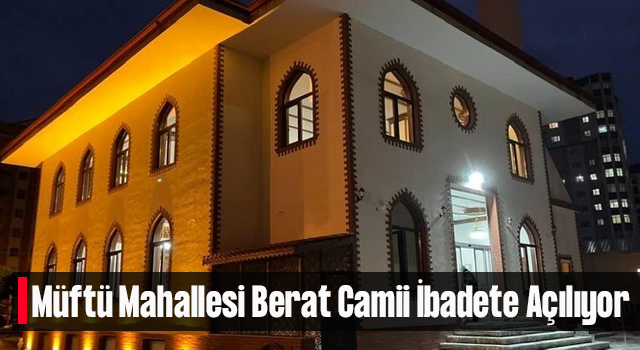 Müftü Mahallesi Berat Camii İbadete Açılıyor
