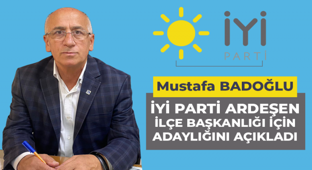 Mustafa Badoğlu Ardeşen İlçe Başkanlığı İçin Adaylığını Açıkladı