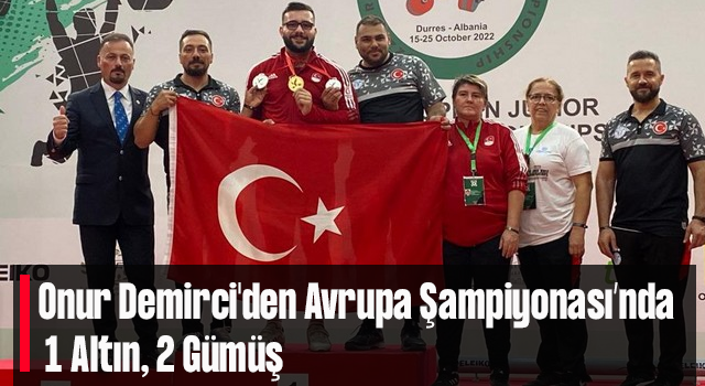 Onur Demirci'den Avrupa Şampiyonası’nda 1 Altın, 2 Gümüş