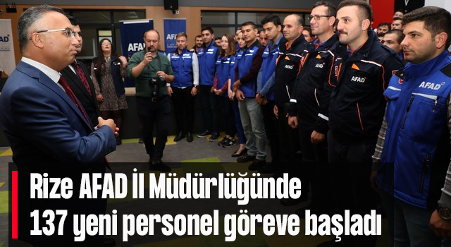 Rize AFAD İl Müdürlüğünde 137 yeni personel göreve başladı