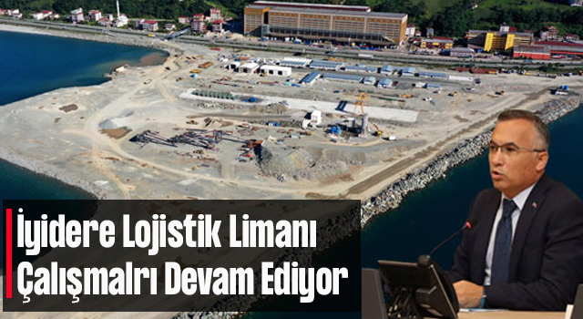 Rize İyidere Lojistik Limanı için çalışmalar sürüyor