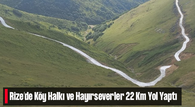 Rize’de 22 Kilometrelik Yayla Yolu İçin Vatandaşlar Seferber Oldu