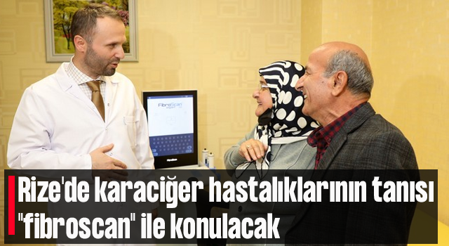 Rize'de karaciğer hastalıklarının tanısı "fibroscan" ile konulacak