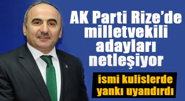 Rize’de milletvekili adayları netleşiyor!