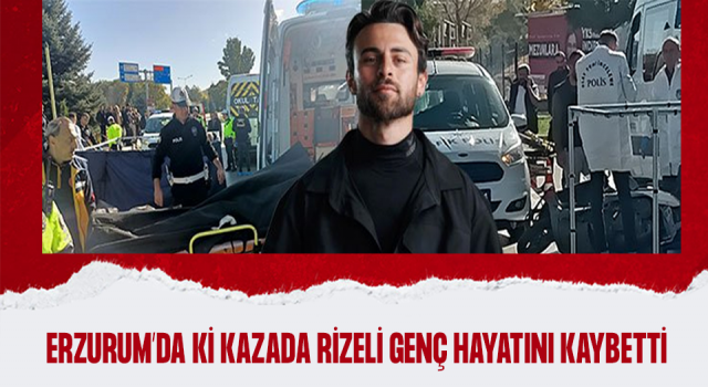 Rizeli Kurtuluş Erzurum'daki Motosiklet Kazasında Hayatını Kaybetti