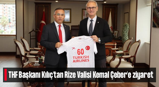 THF Başkanı Kılıç'tan Rize Valisi Kemal Çeber'e ziyaret