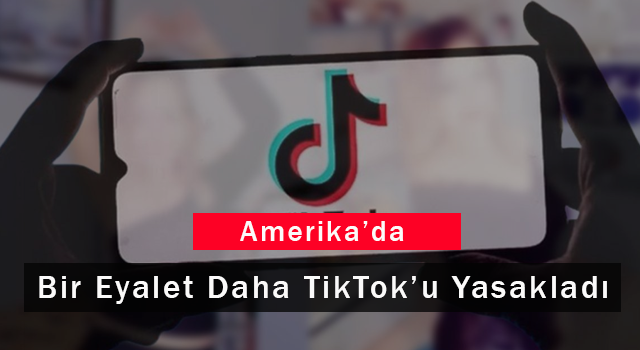 Amerika'da Bir Eyalet Daha TikTok'u Yasakladı