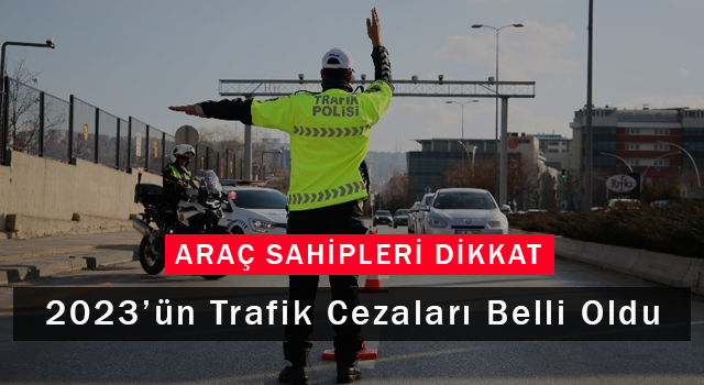 Araç Sahipleri Dikkat: 2023'ün Trafik Cezaları Belli Oldu