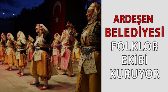 Ardeşen Belediyesi Folklor Ekibi Kuruyor