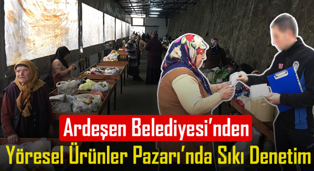 Ardeşen Belediyesi’nden Yöresel Ürünler Pazarında Sıkı Denetim