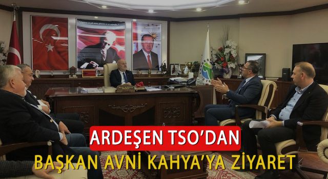 Ardeşen TSO'dan Başkan Avni Kahya'ya Ziyaret