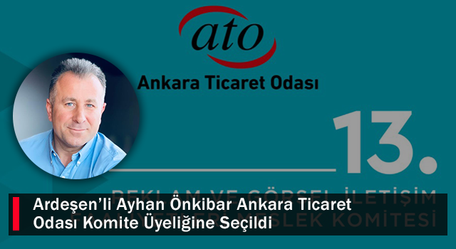 Ardeşen'li Ayhan Önkibar Ankara Ticaret Odası Komite Üyeliğine Seçildi