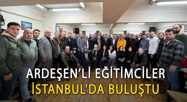 Ardeşen'li Eğitimciler İstanbul'da Buluştu