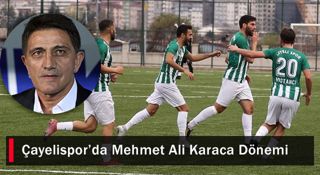 Çayelispor’da Mehmet Ali Karaca Dönemi