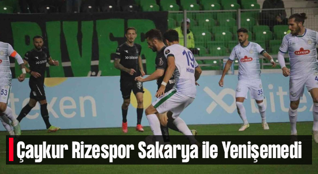 Çaykur Rizespor Sakarya ile Yenişemedi