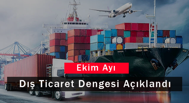 Ekim Ayı Dış Ticaret Dengesi Açıklandı