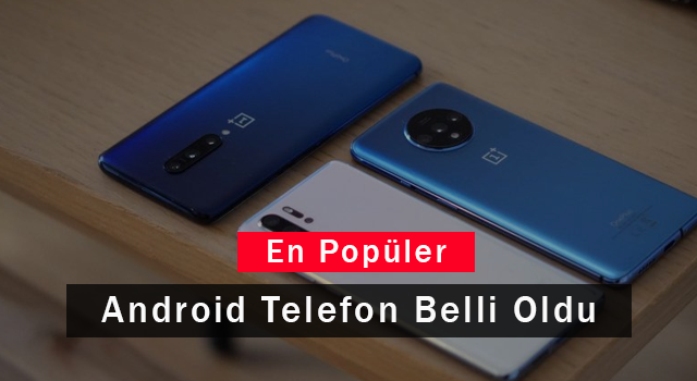 En Popüler Android Telefon Belli Oldu