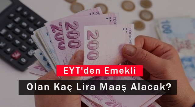 EYT'den Emekli Olan Kaç Lira Maaş Alacak?