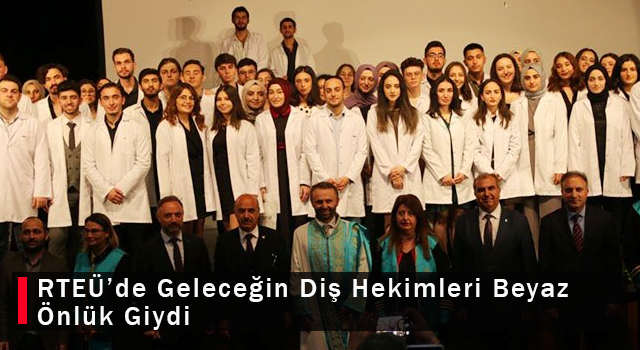 RTEÜ'de Geleceğin Diş Hekimleri Beyaz Önlük Giydi