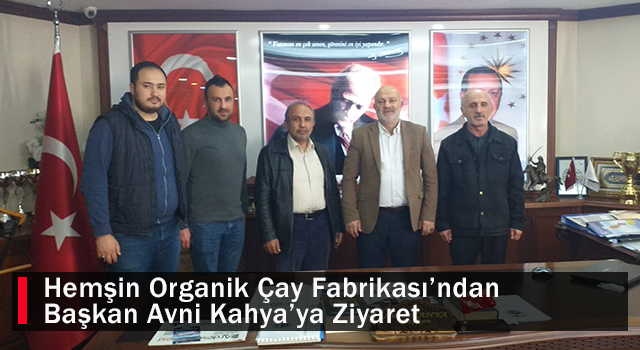 Hemşin Organik Çay Fabrikası’dan Başkan Avni Kahya’ya Ziyaret