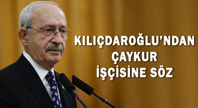 Kılıçdaroğlu'ndan Çaykur İşçisine Söz