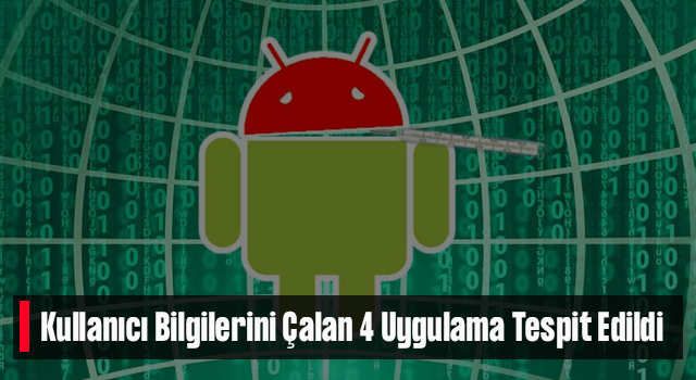 Kullanıcı Bilgilerini Çalan 4 Uygulama Tespit Edildi