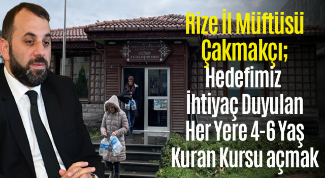 Müftü Çakmakçı: "Hedefimiz ihtiyaç duyulan her yere 4-6 Yaş Kuran Kursu açmak"