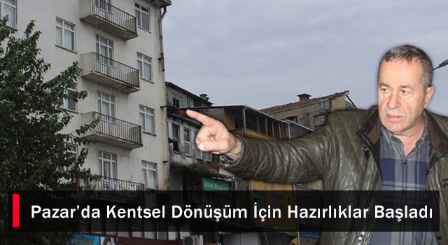 Pazar’da Kentsel Dönüşüm İçin Hazırlıklar Başladı