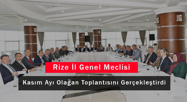 Rize İl Genel Meclisi Kasım Ayı Olağan Toplantısını Gerçekleştirdi