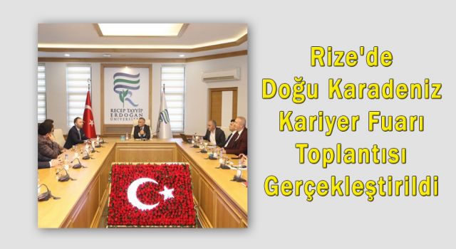 Rize'de Doğu Karadeniz Kariyer Fuarı Toplantısı Gerçekleştirildi