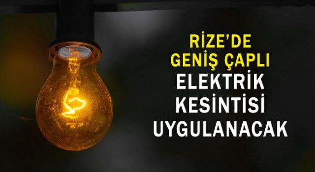 Rize'de Geniş Çaplı Elektrik Kesintisi Uygulanacak