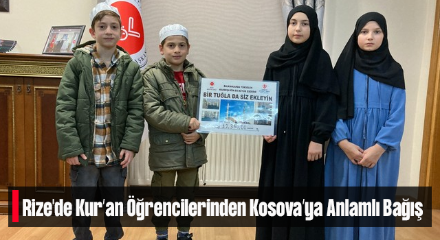 Rize'de Kur’an Öğrencilerinden Kosova’ya Anlamlı Bağış