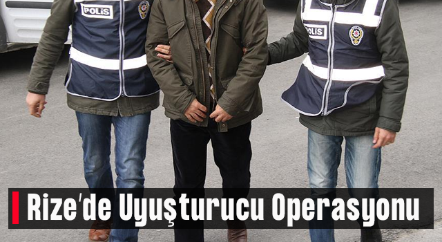 Rize’de Uyuşturucu Operasyonu