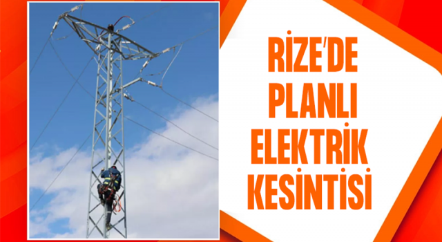 Rize'deki Planlı Elektrik Kesintileri