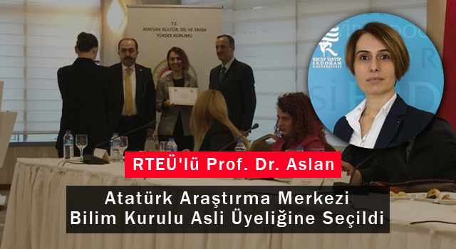 RTEÜ'lü Prof. Dr. Aslan Atatürk Araştırma Merkezi Bilim Kurulu Asli Üyeliğine Seçildi
