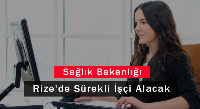 Sağlık Bakanlığı Rize'de Sürekli İşçi Alacak