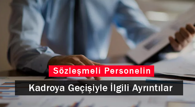 Sözleşmeli Personelin Kadroya Geçişiyle İlgili Ayrıntılar