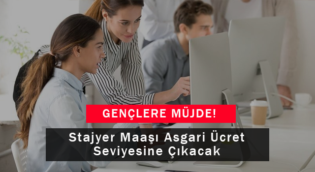 Stajyer Maaşı Asgari Ücret Seviyesine Çıkacak