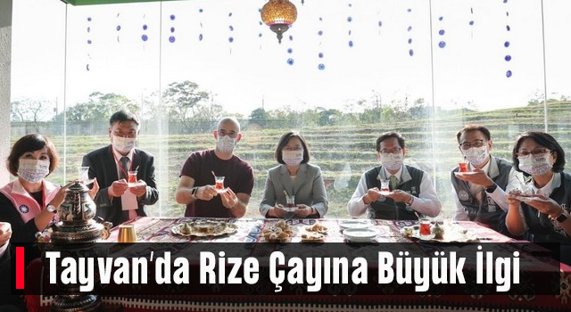 Tayvan’da Rize Çayına Büyük İlgi