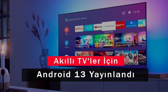 Akıllı TV'ler İçin Android 13 Yayınlandı