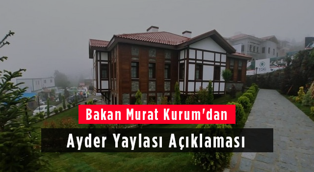 Bakan Murat Kurum'dan Ayder Yaylası açıklaması
