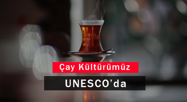 Çay Kültürümüz Unesco'da